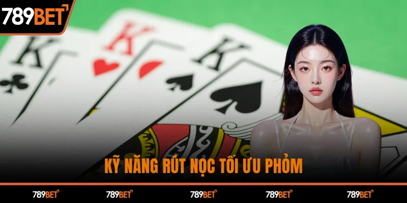 Kỹ năng rút nọc tối ưu phỏm